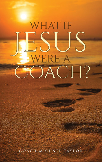 What If Jesus Were A Coach? What If Jesus Were A Coach?