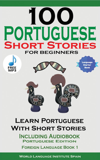 100 Portuguese Short Stories for Beginners Learn Portuguese with Stories Including Audiobook 100 Portuguese Short Stories for Beginners Learn Portuguese with Stories Including Audiobook