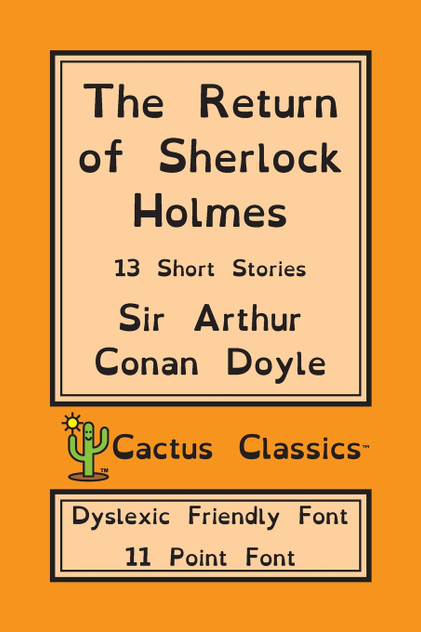 The Return of Sherlock Holmes (Cactus Classics Dyslexic Friendly Font) The Return of Sherlock Holmes (Cactus Classics Dyslexic Friendly Font)