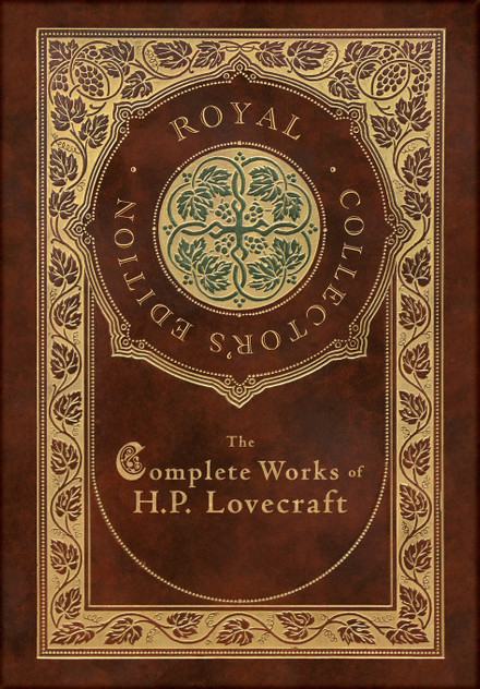 The Complete Works of H. P. Lovecraft (Royal Collector's Edition) (Case Laminate Hardcover with Jacket) The Complete Works of H. P. Lovecraft (Royal Collector's Edition) (Case Laminate Hardcover with Jacket)