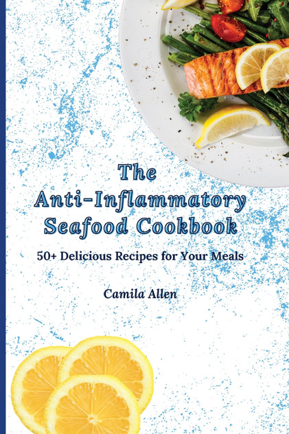 The Anti-Inflammatory Seafood Cookbook The Anti-Inflammatory Seafood Cookbook