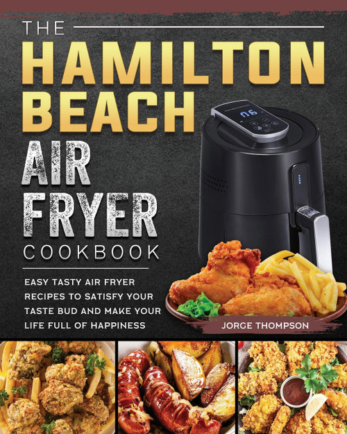 The Hamilton Beach Air Fryer Cookbook The Hamilton Beach Air Fryer Cookbook