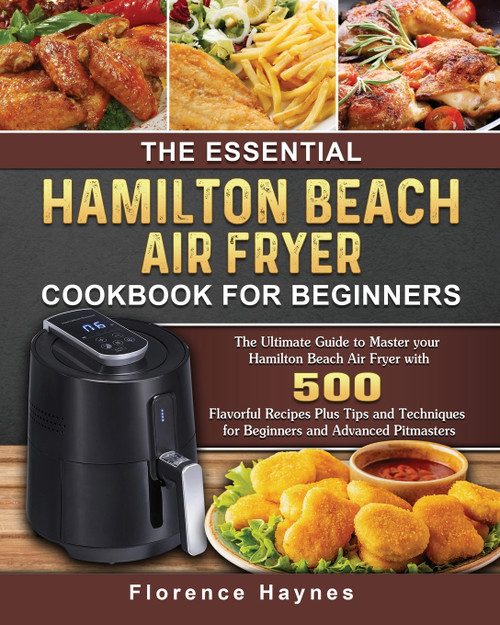 The Essential Hamilton Beach Air Fryer Cookbook For Beginners The Essential Hamilton Beach Air Fryer Cookbook For Beginners