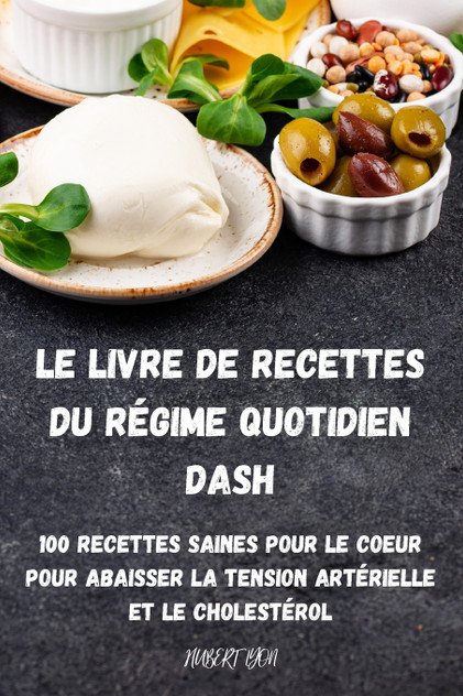 LE LIVRE DE RECETTES DU RÉGIME QUOTIDIEN DASH LE LIVRE DE RECETTES DU RÉGIME QUOTIDIEN DASH
