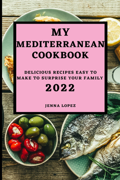 MY MEDITERRANEAN COOKBOOK 2022 MY MEDITERRANEAN COOKBOOK 2022