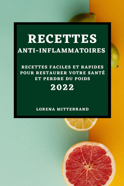 RECETTES ANTI-INFLAMMATOIRES 2022 RECETTES ANTI-INFLAMMATOIRES 2022