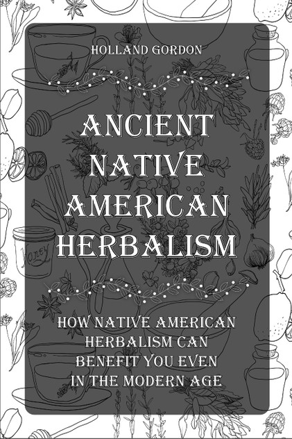 "Ancient Native American Herbalism" "Ancient Native American Herbalism"