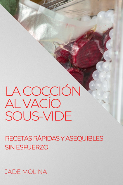 LA COCCIÓN AL VACÍO SOUS-VIDE LA COCCIÓN AL VACÍO SOUS-VIDE
