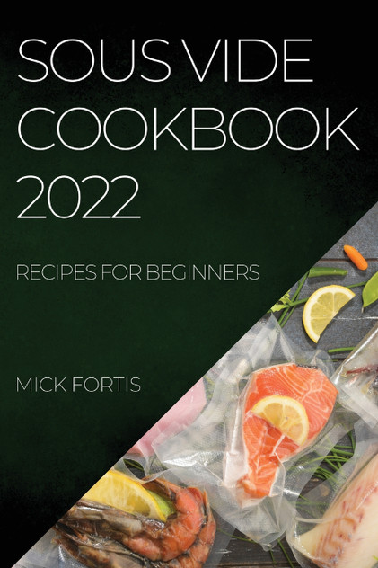 SOUS VIDE COOKBOOK 2022 SOUS VIDE COOKBOOK 2022