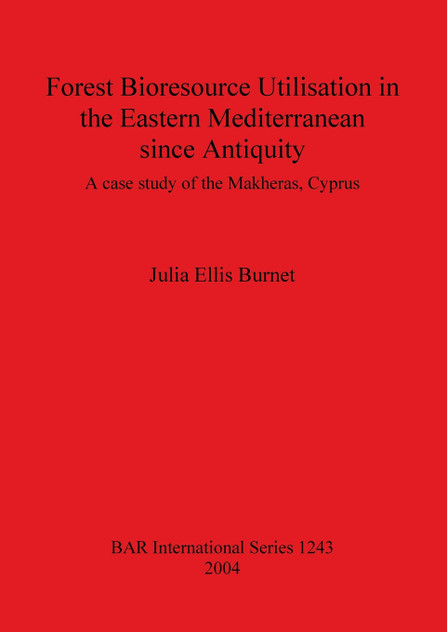Forest Bioresource Utilisation in the Eastern Mediterranean since Antiquity Forest Bioresource Utilisation in the Eastern Mediterranean since Antiquity
