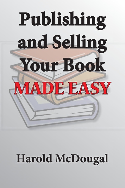 Publishing and Selling Your Book Made Easy Publishing and Selling Your Book Made Easy