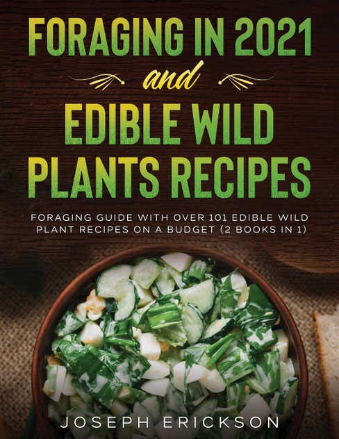 Foraging in 2021 AND Edible Wild Plants Recipes Foraging in 2021 AND Edible Wild Plants Recipes
