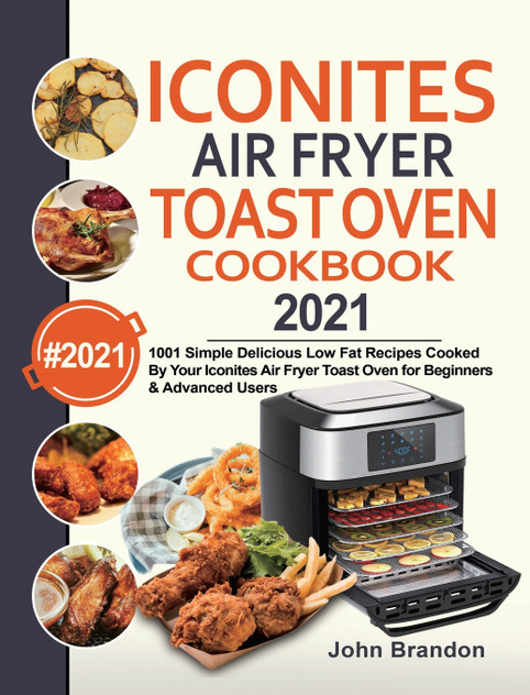 Iconites Air Fryer Toast Oven Cookbook 2021 Iconites Air Fryer Toast Oven Cookbook 2021