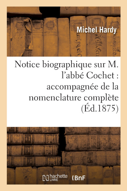 Notice biographique sur M. l'abbé Cochet Notice biographique sur M. l'abbé Cochet