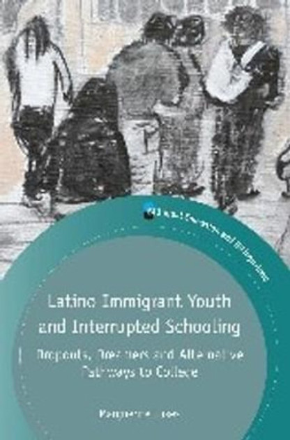 Latino Immigrant Youth and Interrupted Schooling Latino Immigrant Youth and Interrupted Schooling