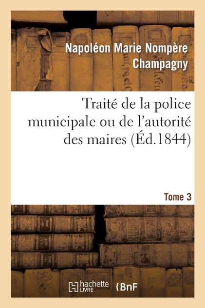 Traité de la police municipale ou de l'autorité des maires t3 Traité de la police municipale ou de l'autorité des maires t3