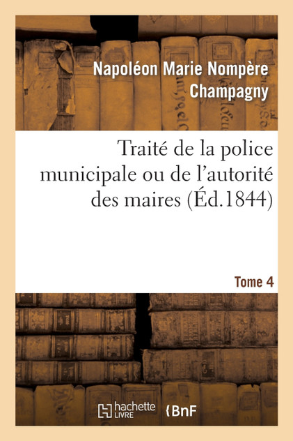 Traité de la police municipale ou de l'autorité des maires t4 Traité de la police municipale ou de l'autorité des maires t4