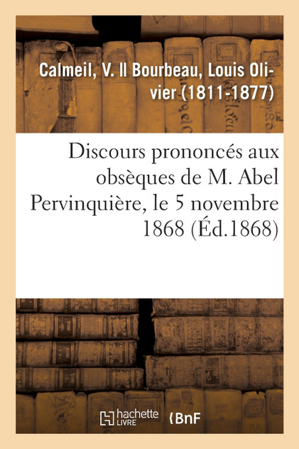 Discours prononcés aux obsèques de M. Abel Pervinquière, le 5 novembre 1868 Discours prononcés aux obsèques de M. Abel Pervinquière, le 5 novembre 1868