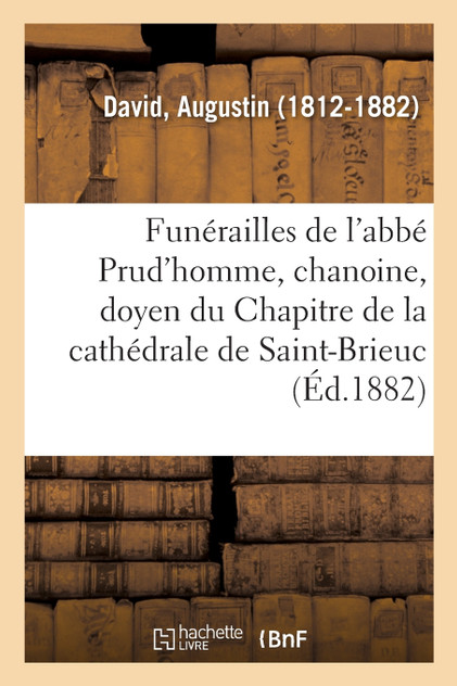 Funérailles de M. l'abbé Prud'homme, chanoine, doyen du Chapitre de la cathédrale de Saint-Brieuc Funérailles de M. l'abbé Prud'homme, chanoine, doyen du Chapitre de la cathédrale de Saint-Brieuc