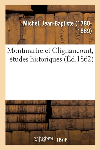 Montmartre et Clignancourt, études historiques Montmartre et Clignancourt, études historiques