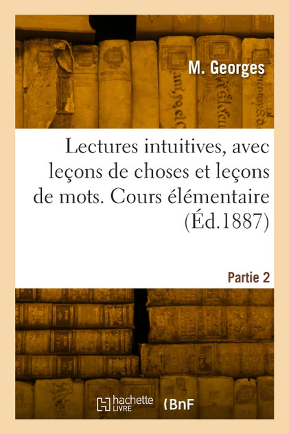 Lectures intuitives, avec leçons de choses et leçons de mots. Partie 2 Lectures intuitives, avec leçons de choses et leçons de mots. Partie 2