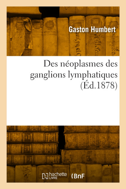 Des néoplasmes des ganglions lymphatiques Des néoplasmes des ganglions lymphatiques