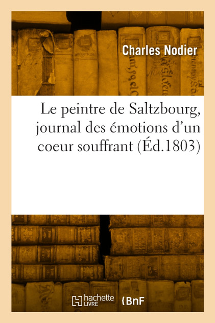 Le peintre de Saltzbourg, journal des émotions d'un coeur souffrant Le peintre de Saltzbourg, journal des émotions d'un coeur souffrant