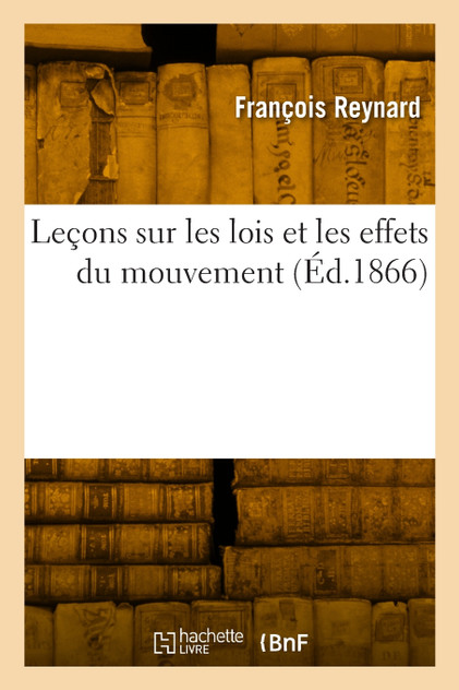 Leçons sur les lois et les effets du mouvement Leçons sur les lois et les effets du mouvement