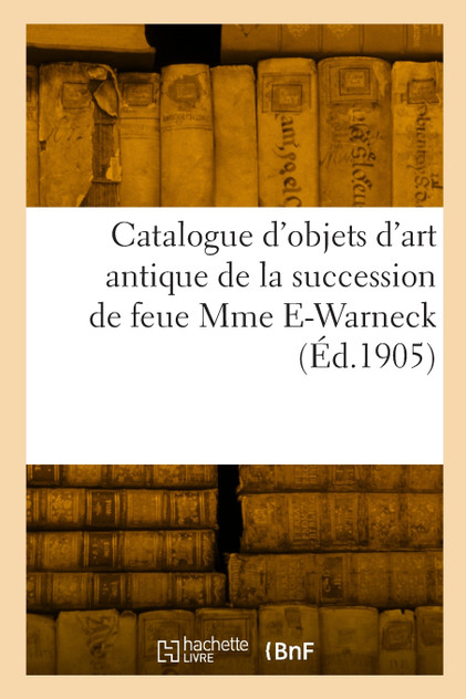 Catalogue d'objets d'art antique, marbres, bronzes, terres cuites, ivoires, verrerie Catalogue d'objets d'art antique, marbres, bronzes, terres cuites, ivoires, verrerie