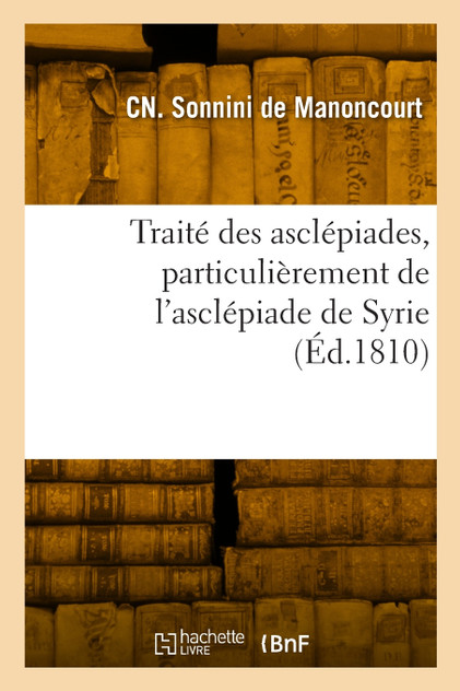 Traité des asclépiades, particulièrement de l'asclépiade de Syrie Traité des asclépiades, particulièrement de l'asclépiade de Syrie