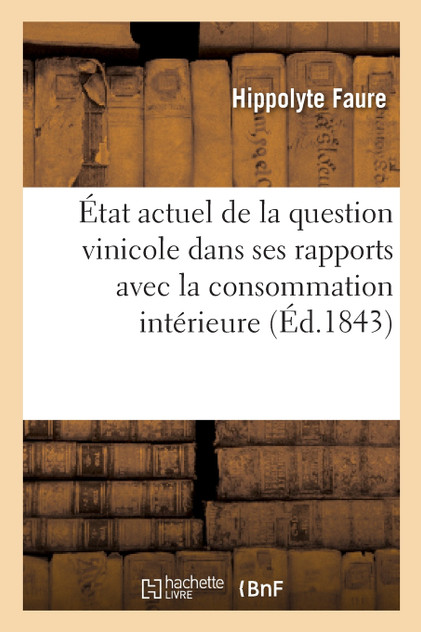 État actuel de la question vinicole dans ses rapports avec la consommation intérieure