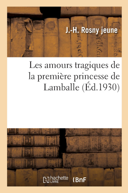Les amours tragiques de la première princesse de Lamballe Les amours tragiques de la première princesse de Lamballe