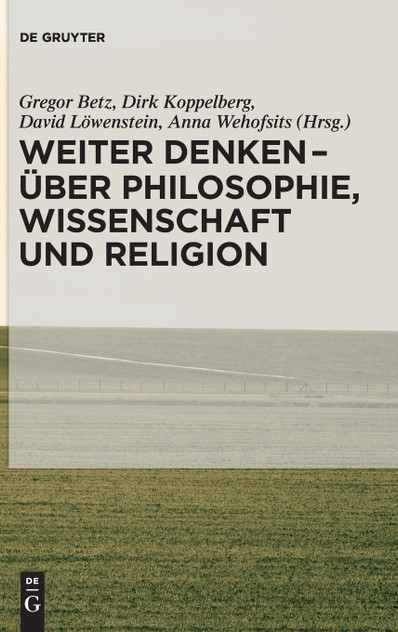 Weiter denken - über Philosophie, Wissenschaft und Religion Weiter denken - über Philosophie, Wissenschaft und Religion
