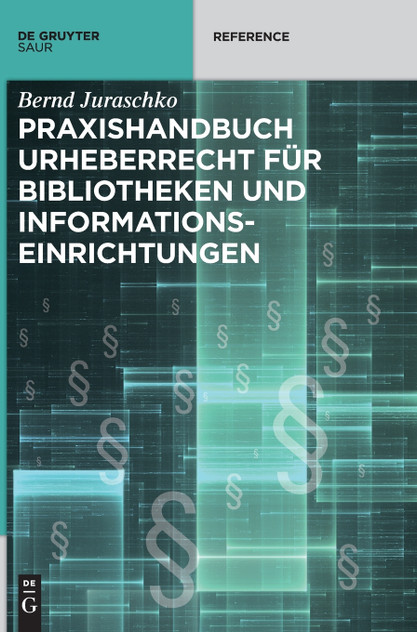 Praxishandbuch Urheberrecht für Bibliotheken und Informationseinrichtungen Praxishandbuch Urheberrecht für Bibliotheken und Informationseinrichtungen
