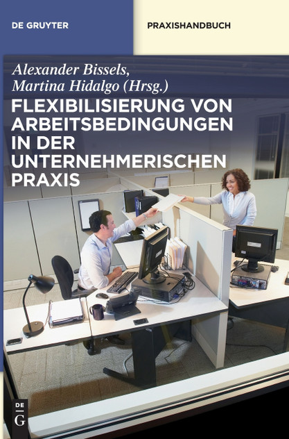 Flexibilisierung von Arbeitsbedingungen in der unternehmerischen Praxis Flexibilisierung von Arbeitsbedingungen in der unternehmerischen Praxis