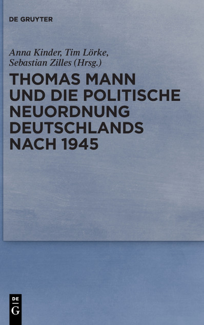 Thomas Mann und die politische Neuordnung Deutschlands nach 1945 Thomas Mann und die politische Neuordnung Deutschlands nach 1945