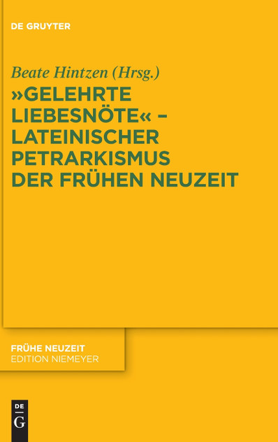 "Gelehrte Liebesnöte" - Lateinischer Petrarkismus der Frühen Neuzeit "Gelehrte Liebesnöte" - Lateinischer Petrarkismus der Frühen Neuzeit