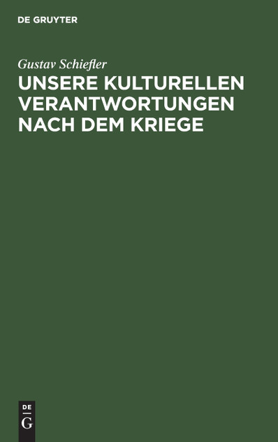 Unsere kulturellen Verantwortungen nach dem Kriege Unsere kulturellen Verantwortungen nach dem Kriege