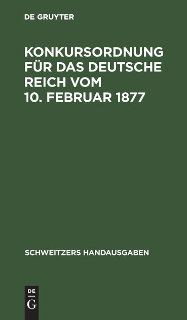 Konkursordnung für das deutsche Reich vom 10. Februar 1877 Konkursordnung für das deutsche Reich vom 10. Februar 1877