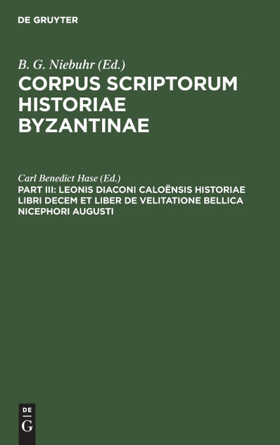 Leonis Diaconi Caloënsis historiae libri decem et liber de velitatione bellica Nicephori Augusti Leonis Diaconi Caloënsis historiae libri decem et liber de velitatione bellica Nicephori Augusti