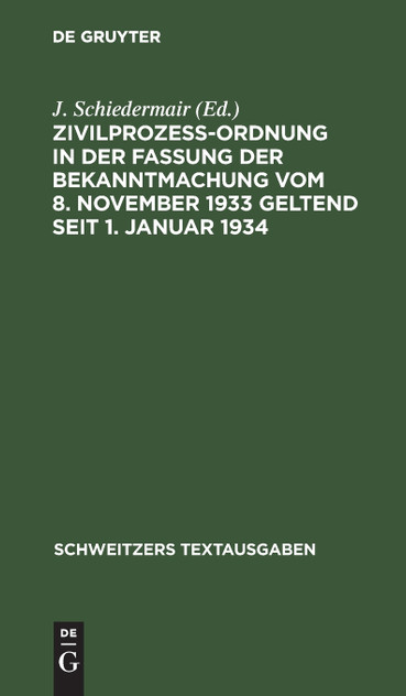 Zivilprozeßordnung in der Fassung der Bekanntmachung vom 8. November 1933 geltend seit 1. Januar 1934 Zivilprozeßordnung in der Fassung der Bekanntmachung vom 8. November 1933 geltend seit 1. Januar 1934