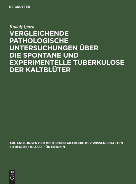Vergleichende pathologische Untersuchungen über die Spontane und experimentelle Tuberkulose der Kaltblüter Vergleichende pathologische Untersuchungen über die Spontane und experimentelle Tuberkulose der Kaltblüter