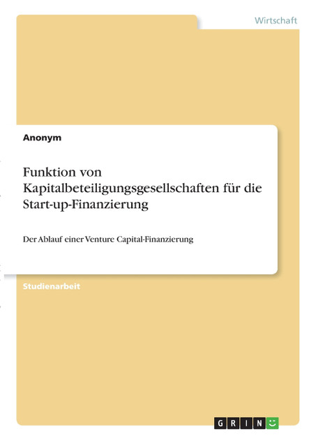 Funktion von Kapitalbeteiligungsgesellschaften für die Start-up-Finanzierung Funktion von Kapitalbeteiligungsgesellschaften für die Start-up-Finanzierung