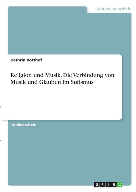 Religion und Musik. Die Verbindung von Musik und Glauben im Sufismus