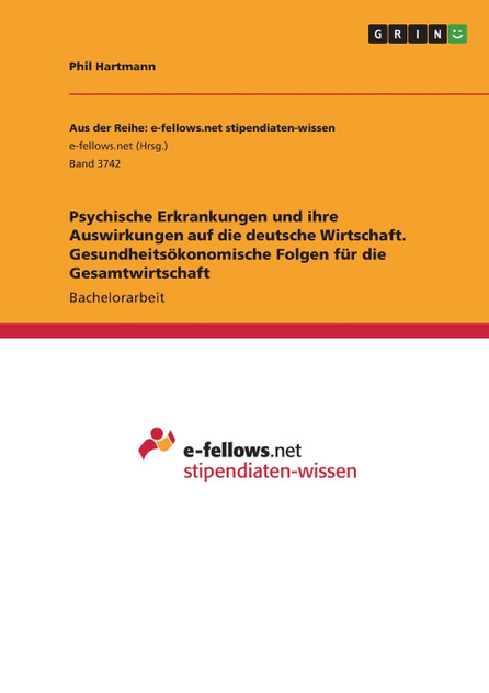 Psychische Erkrankungen und ihre Auswirkungen auf die deutsche Wirtschaft. Gesundheitsökonomische Folgen für die Gesamtwirtschaft Psychische Erkrankungen und ihre Auswirkungen auf die deutsche Wirtschaft. Gesundheitsökonomische Folgen für die Gesamtwirtschaft