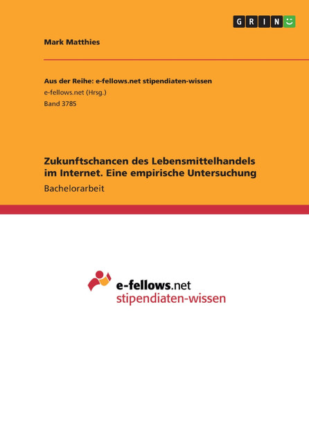 Zukunftschancen des Lebensmittelhandels im Internet. Eine empirische Untersuchung Zukunftschancen des Lebensmittelhandels im Internet. Eine empirische Untersuchung