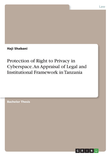 Protection of Right to Privacy in Cyberspace. An Appraisal of Legal and Institutional Framework in Tanzania Protection of Right to Privacy in Cyberspace. An Appraisal of Legal and Institutional Framework in Tanzania