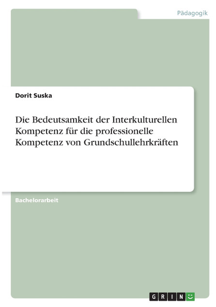 Die Bedeutsamkeit der Interkulturellen Kompetenz für die professionelle Kompetenz von Grundschullehrkräften