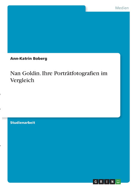 Nan Goldin. Ihre Porträtfotografien im Vergleich Nan Goldin. Ihre Porträtfotografien im Vergleich