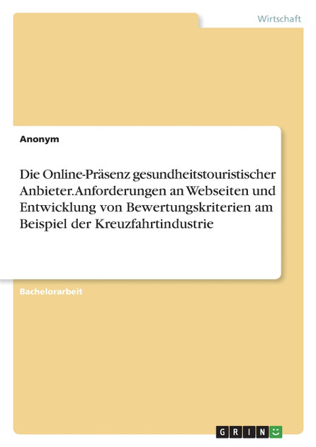 Die Online-Präsenz gesundheitstouristischer Anbieter. Anforderungen an Webseiten und Entwicklung von Bewertungskriterien am Beispiel der Kreuzfahrtindustrie